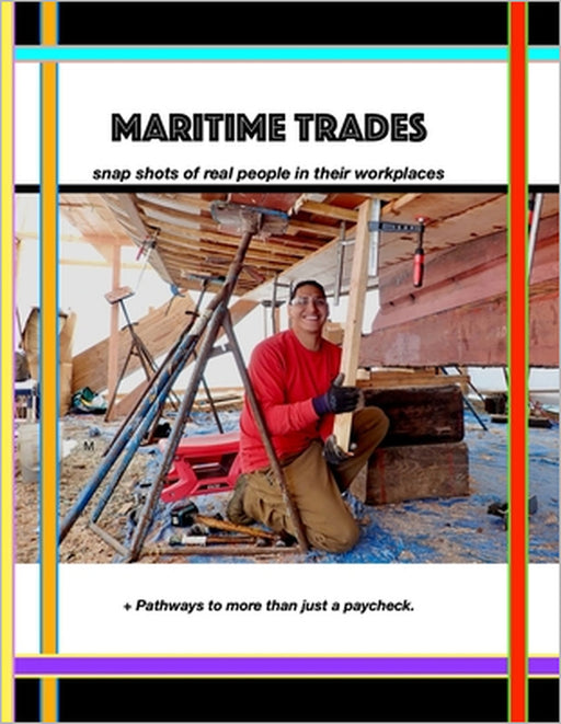 Maritime Trades; Snapshots of Real People in their Workplaces by Ashlyn Ece Brown