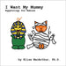 I Want My Mummy: Egyptology for Babies by MacArthur, Elise
