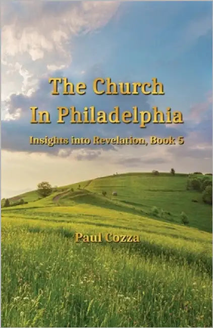 The Church in Philadelphia: Insights into Revelation, Book 5 by Cozza, Paul