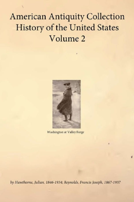 American Antiquity Collection - History of the United States - Volume 2 by Julian Hawthorne