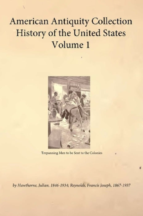 American Antiquity Collection - History of the United States - Volume 1 by Hawthorne Julian