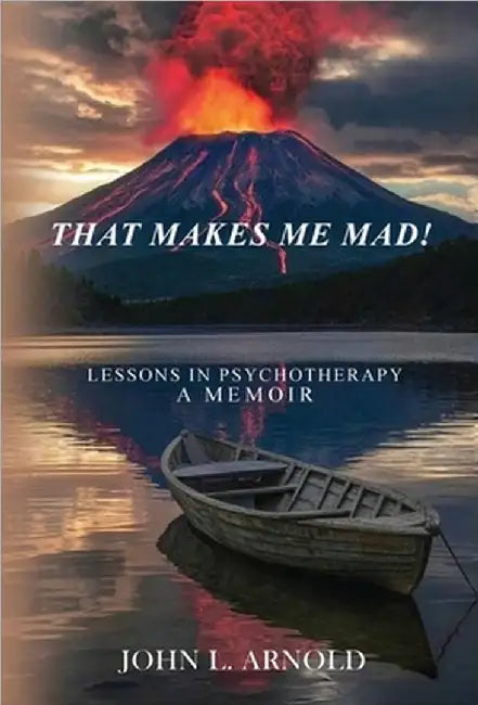 That Makes Me Mad!: Psychotherapy - A Memoir by L. Arnold, John