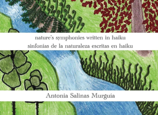 nature's symphonies written in haiku sinfonías de la naturaleza escritas en haiku by Antonia Salinas Murguía