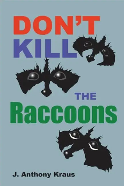 Don't Kill the Raccoons by Kraus, J. Anthony