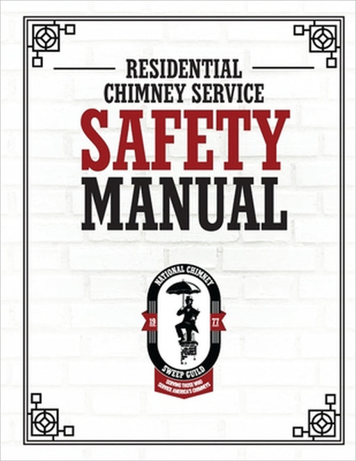 NCSG Residential Chimney Service Safety Manual by National Chimney Sweep Guild