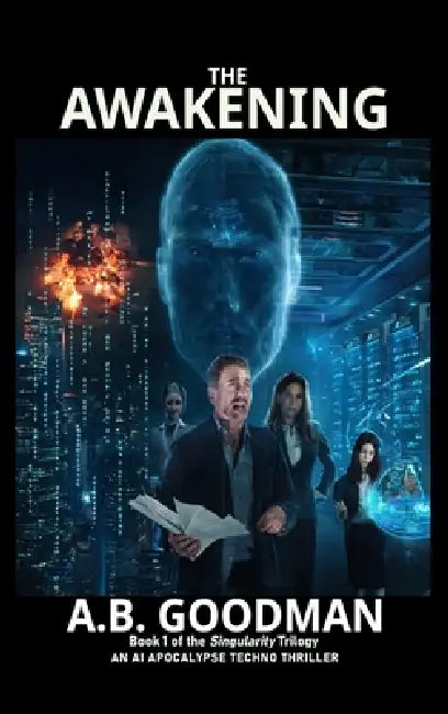 The Awakening: AI Apocalypse Techno-Thriller by A. B. Goodman