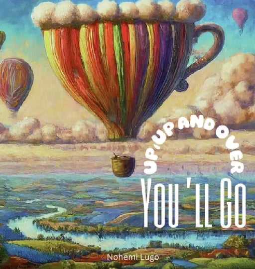 Up, up and over you'll go by Nohemi Lugo