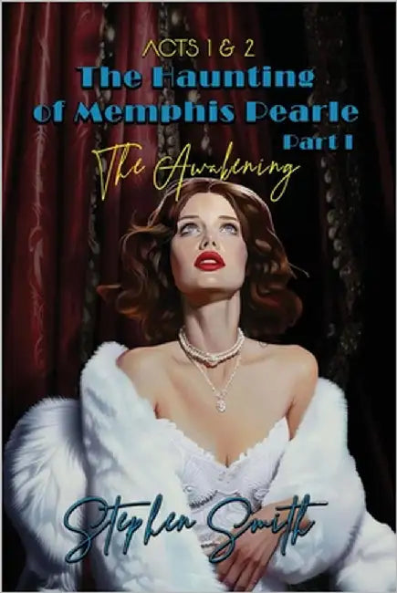 The Awakening: The Haunting of Memphis Pearle Part I: Acts I & II by Smith, Stephen
