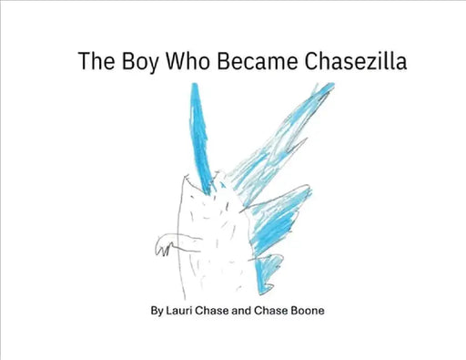 The Boy Who Became Chasezilla by Lauri Chase