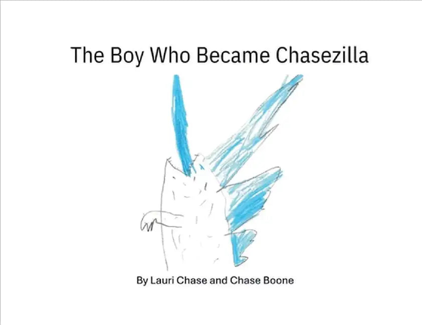 The Boy Who Became Chasezilla by Lauri Chase
