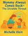 Mommy Always Comes Back- The Invisible Thread by Michelle Klein, Michelle Klein