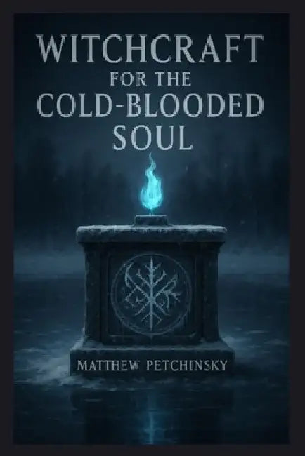 Witchcraft for the Cold-Blooded Soul by Matthew Petchinsky