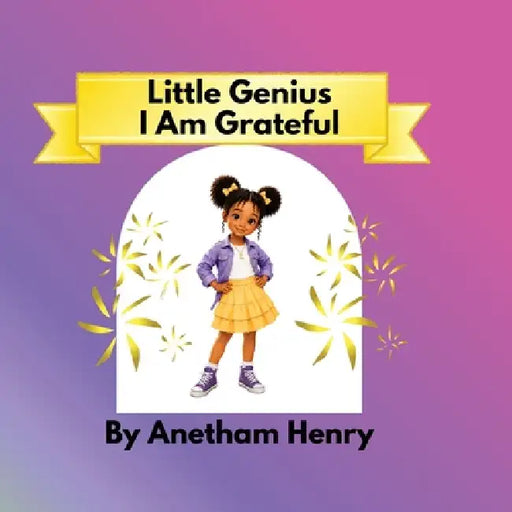 Little Genius: I am Grateful by Anetham Henry