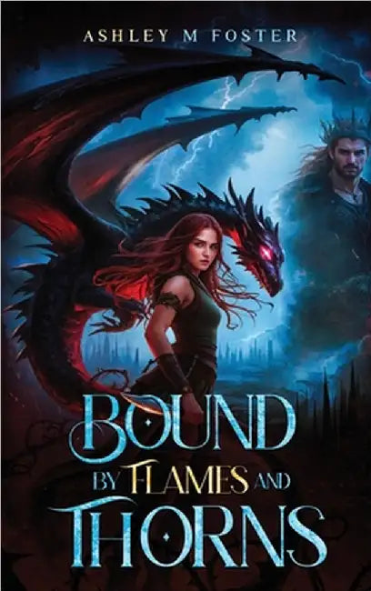 Bound by Flames and Thorns by Ashley Foster
