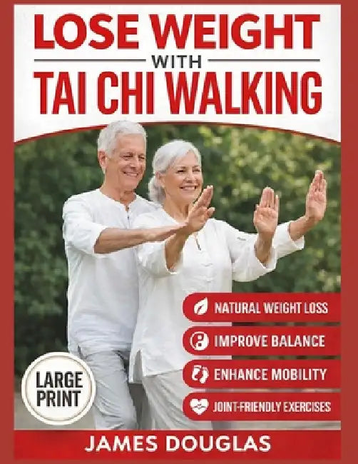 Lose Weight with Tai Chi Walking: How Anyone Can Burn Fat, Protect Their Joints, and Reclaim Their Energy in 30 Days or Less - No Gym, No Stress, No E by James Douglas