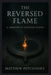 The Reversed Flame: A Grimoire of Inverted Power by Matthew Petchinsky