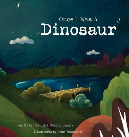 Once I Was A Dinosaur by Leo Forest Bounik, Sharon Bounik, Noam Venturero