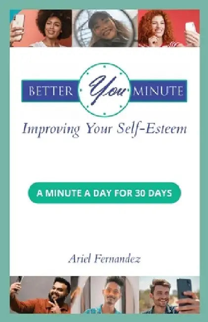 Better You Minute: Improving Your Self-Esteem by Ariel Fernandez
