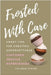 Frosted with Care: Sweet tips for creating unforgettable customer experiences by Cailean Gysler