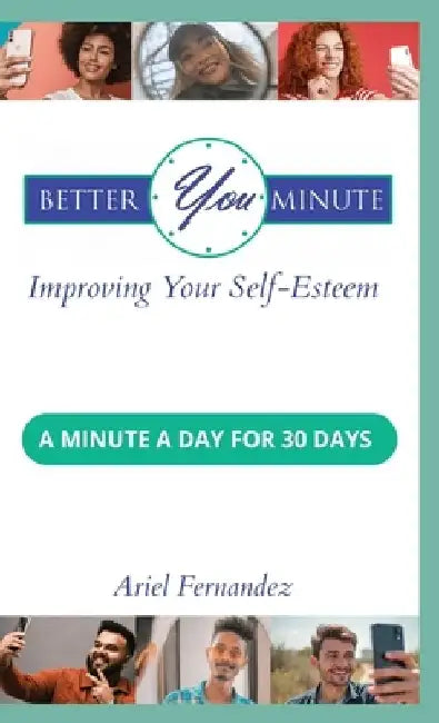 Better You Minute: Improving Your Self-Esteem by Ariel Fernandez