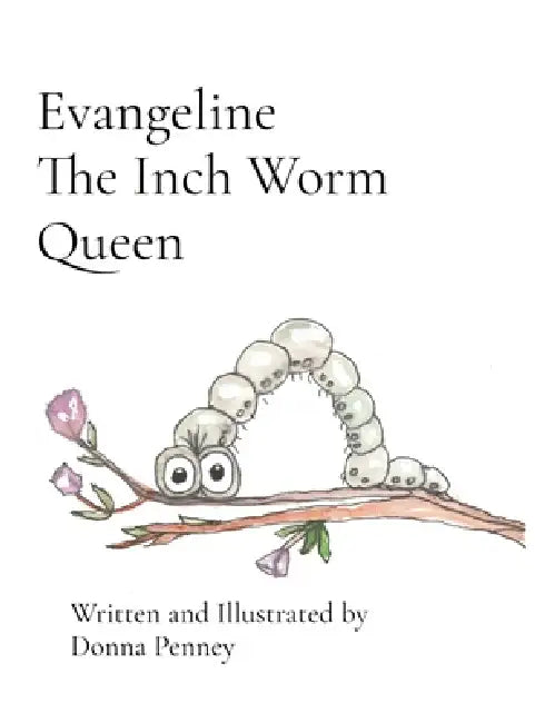 Evangeline The Inch Worm Queen by Donna Penney, Donna Penney