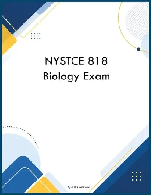 NYSTCE 818 Biology Exam by Nyr McCann