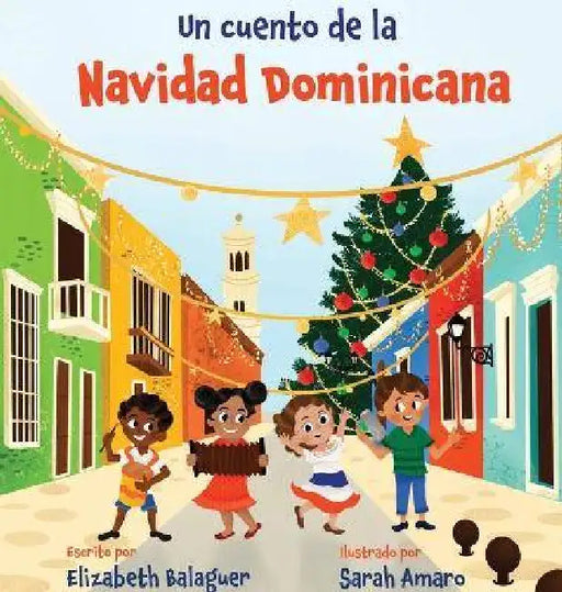 Un Cuento de la Navidad Dominicana by Elizabeth Balaguer, Ruth Herrera, Sarah Amaro