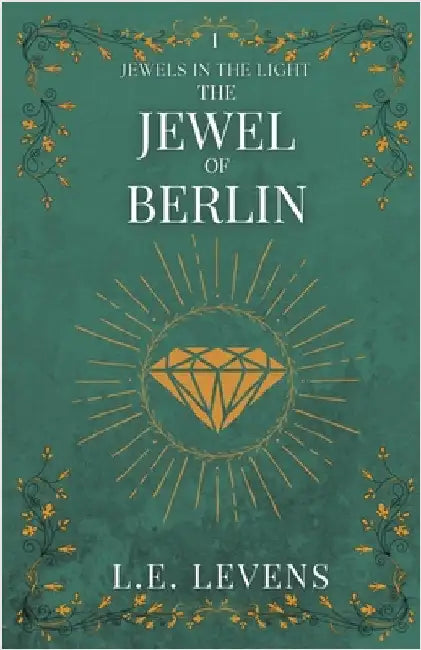 The Jewel of Berlin by L. E. Levens