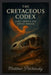 The Cretaceous Codex: Dino Spirits and Fossil Magick by Matthew Petchinsky