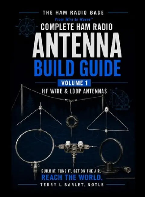 Ham Radio Base Antenna Build Guide: Volume 1: HF Wire & Loop Antennas by Terry L. Barlet