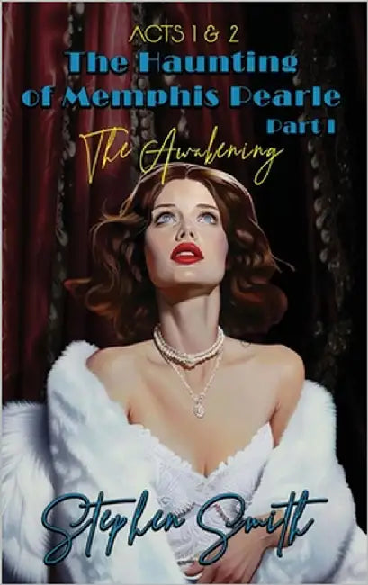 The Awakening: The Haunting of Memphis Pearl Part I: Acts I & II by Smith, Stephen