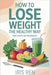 How To Lose Weight In A Healthy Way: Easy Step-By-Step For Beginners by Iris Ren