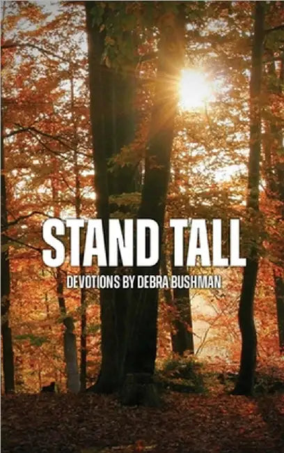 Stand Tall: Devotions by Debra Bushman