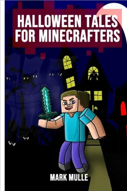 Halloween Tales for Minecrafters: 5 Spooky Halloween Stories by Mulle, Mark