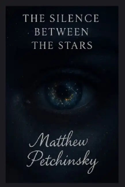 The Silence Between the Stars by Matthew Petchinsky