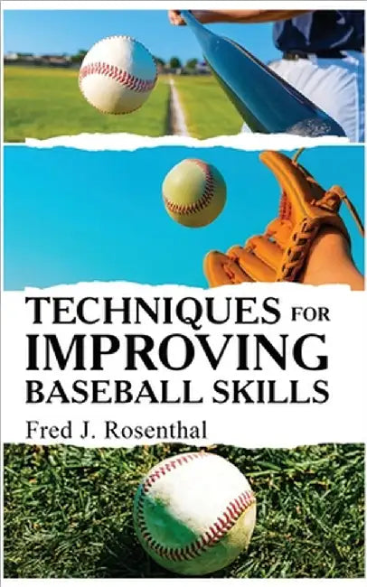 Techniques for Improving Baseball Skills by Rosenthal, Fred J.