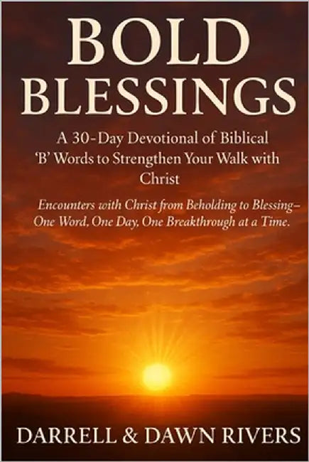 Bold Beginnings: 30-day devotional of biblical "B" words to strengthen your walk with Christ by Rivers, Darrell