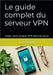 Le guide complet du serveur VPN: Créez votre propre VPN dans le cloud by Lin Song