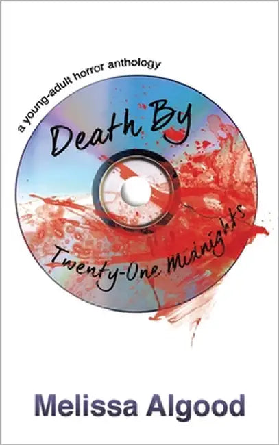 Death by Twenty-One Midnights: a young adult horror anthology by Algood, Melissa
