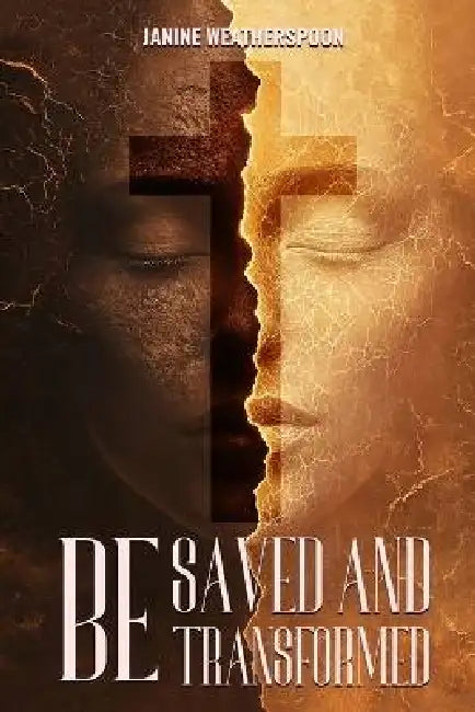 Be Saved and Transformed by Janine Weatherspoon