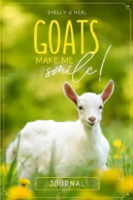 Goats Make Me Smile by Shelly O'Neal