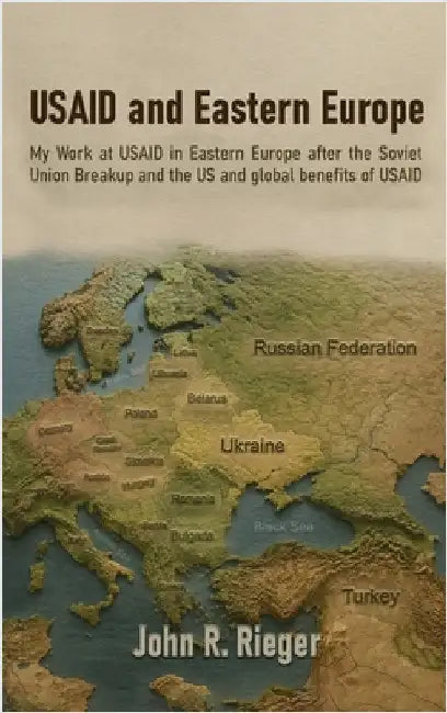 USAID and Eastern Europe by John R. Rieger