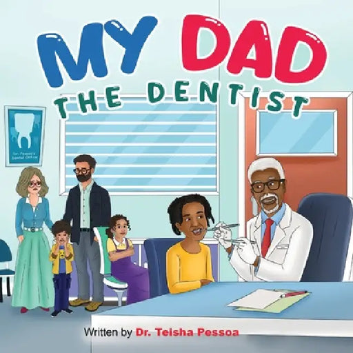 My Dad the Dentist by Teisha Pessoa