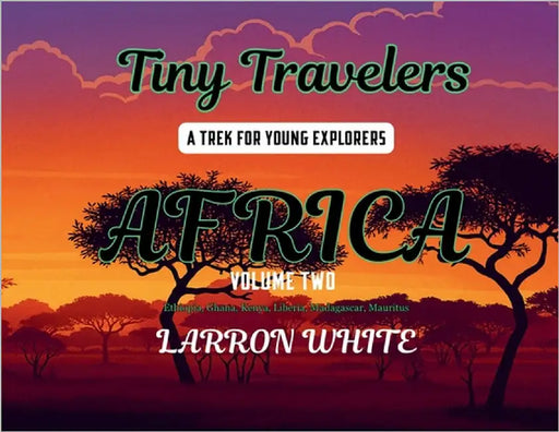 Tiny Travelers Africa Volume Two by White, Larron
