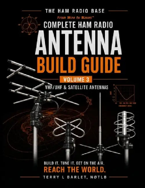 Ham Radio Base Antenna Build Guide: Volume 3: VHF/UHF & Satellite Antennas by Terry L. Barlet