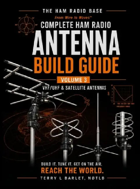 Ham Radio Base Antenna Build Guide: Volume 3: VHF/UHF & Satellite Antennas by Terry L. Barlet