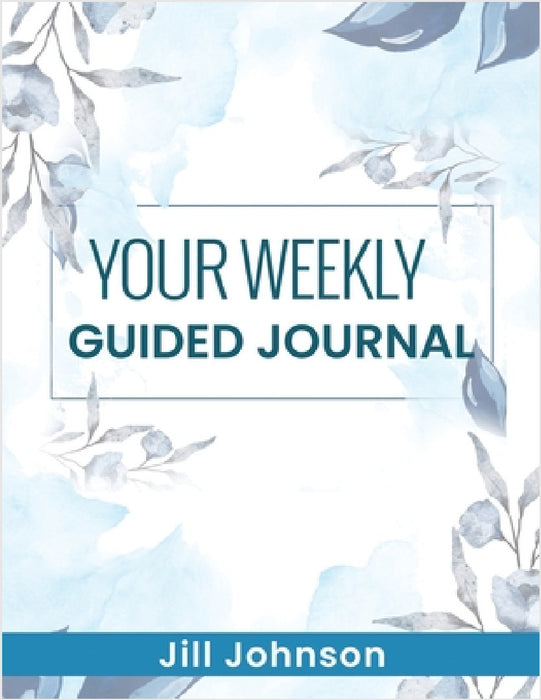 Your Weekly Guided Journal by Jill Johnson