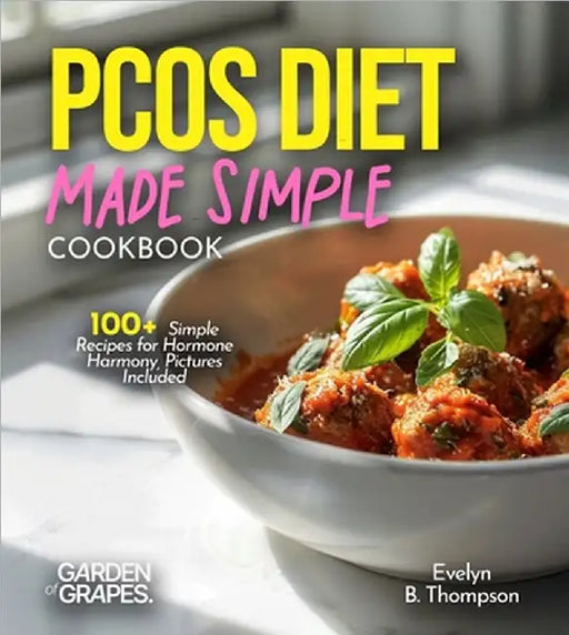 PCOS Diet Made Simple: 100+ Simple Recipes for Hormone Harmony, Pictures Included by Evelyn B. Thompson