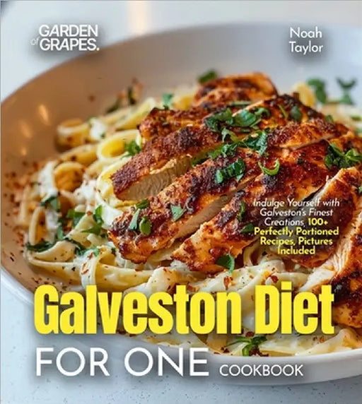 Galveston Diet for One Cookbook: Indulge Yourself with Galveston's Finest Creations, 100+ Perfectly Portioned Recipes, Pictures Included by Taylor, Noah