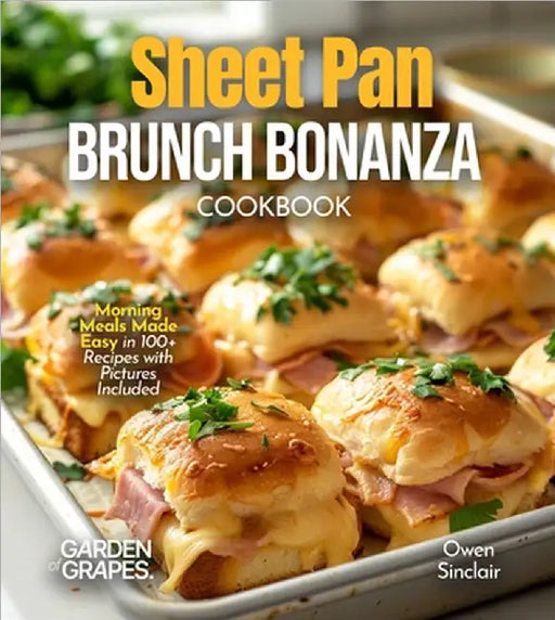 Sheet Pan Brunch Bonanza Cookbook: Morning Meals Made Easy in 100+ Recipes with Pictures Included by Sinclair, Owen